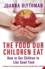 The Food Our Children Eat : How to Get Children to Like Good Food - eBook