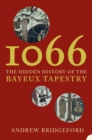 1066 : The Hidden History of the Bayeux Tapestry - eBook