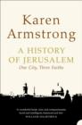 A History of Jerusalem : One City, Three Faiths - eBook