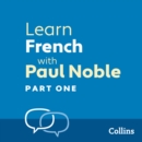 Learn French with Paul Noble for Beginners - Part 1 : French Made Easy with Your 1 million-best-selling Personal Language Coach - eAudiobook