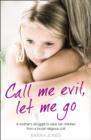 Call Me Evil, Let Me Go : A Mother's Struggle to Save Her Children from a Brutal Religious Cult - Book