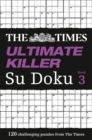 The Times Ultimate Killer Su Doku Book 3 : 120 Challenging Puzzles from the Times - Book