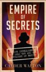 Empire of Secrets : British Intelligence, the Cold War and the Twilight of Empire - Book