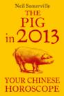 The Pig in 2013: Your Chinese Horoscope - eBook