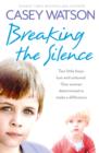 Breaking the Silence : Two little boys, lost and unloved. One foster carer determined to make a difference. - eBook