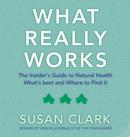 What Really Works : The Insider's Guide to Complementary Health - eBook