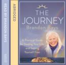 The Journey : A Practical Guide to Healing Your Life and Setting Yourself Free - eAudiobook