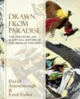 Drawn From Paradise : The Discovery, Art and Natural History of the Birds of Paradise - Book