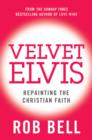 Velvet Elvis : Repainting the Christian Faith - eBook