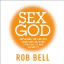 Sex God : Exploring the Endless Questions Between Spirituality and Sexuality - eAudiobook