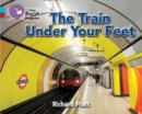 The Train Under Your Feet : Band 07 Turquoise/Band 14 Ruby - Book