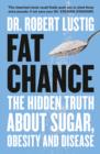 Fat Chance : The Hidden Truth About Sugar, Obesity and Disease - Book