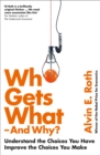 Who Gets What - And Why : Understand the Choices You Have, Improve the Choices You Make - Book