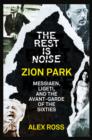 The Rest Is Noise Series: Zion Park : Messiaen, Ligeti, and the Avant-Garde of the Sixties - eBook