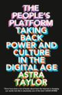 The People's Platform : Taking Back Power and Culture in the Digital Age - Book