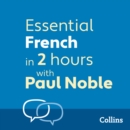 Essential French in 2 hours with Paul Noble : French Made Easy with Your 1 Million-Best-Selling Personal Language Coach - eAudiobook