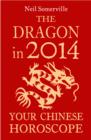 The Dragon in 2014: Your Chinese Horoscope - eBook