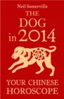 The Dog in 2014: Your Chinese Horoscope - eBook