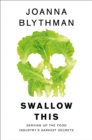 Swallow This : Serving Up the Food Industry’s Darkest Secrets - Book