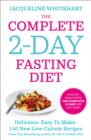 The Complete 2-Day Fasting Diet : Delicious; Easy to Make; 140 New Low-Calorie Recipes from the Bestselling Author of the 5:2 Bikini Diet - Book