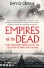 Empires of the Dead : How One Man's Vision Led to the Creation of WWI's War Graves - eBook