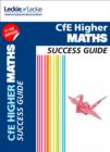 Higher Maths Revision Guide : Success Guide for Cfe Sqa Exams - Book
