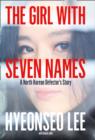 The Girl with Seven Names : A North Korean Defector's Story - Book