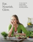 Eat. Nourish. Glow. : 10 easy steps for losing weight, looking younger & feeling healthier - eBook