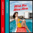 Wish You Were Here! : The Lives, Loves and Friendships of the Butlin's Girls - eAudiobook