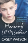 Mummy’s Little Soldier : A Troubled Child. an Absent Mum. a Shocking Secret. - Book