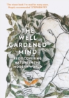The Well Gardened Mind : Rediscovering Nature in the Modern World - Book