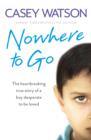 Nowhere to Go : The heartbreaking true story of a boy desperate to be loved - eBook