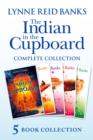 The Indian in the Cupboard Complete Collection (The Indian in the Cupboard; Return of the Indian; Secret of the Indian; The Mystery of the Cupboard; Key to the Indian) - eBook