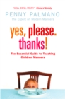 Yes, Please. Thanks! : Teaching Children of All Ages Manners, Respect and Social Skills for Life - eBook