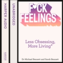F*ck Feelings : Less Obsessing, More Living - eAudiobook