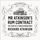 Mr Atkinson's Rum Contract : The Story of a Tangled Inheritance - eAudiobook