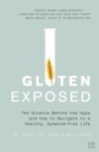Gluten Exposed : The Science Behind the Hype and How to Navigate to a Healthy, Symptom-Free Life - eBook