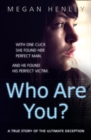 Who Are You? : With One Click She Found Her Perfect Man. and He Found His Perfect Victim. a True Story of the Ultimate Deception. - Book
