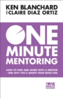 One Minute Mentoring : How to Find and Work with a Mentor - and Why You’Ll Benefit from Being One - Book