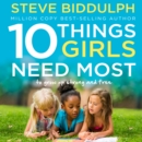 10 Things Girls Need Most : To Grow Up Strong and Free - eAudiobook