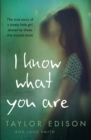 I Know What You Are : The true story of a lonely little girl abused by those she trusted most - eBook