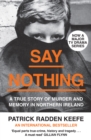 Say Nothing : A True Story Of Murder and Memory In Northern Ireland - eBook