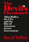 The Devil's Chessboard : Allen Dulles, the CIA, and the Rise of America's Secret Government - Book