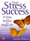 From Stress to Success : 10 Steps to a Relaxed and Happy Life: a unique mind and body plan - eBook