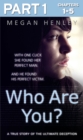 Who Are You?: Part 1 of 3 : With One Click She Found Her Perfect Man. and He Found His Perfect Victim. a True Story of the Ultimate Deception. - eBook