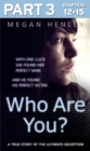 Who Are You?: Part 3 of 3 : With one click she found her perfect man. And he found his perfect victim. A true story of the ultimate deception. - eBook