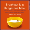 Breakfast is a Dangerous Meal : Why You Should Ditch Your Morning Meal for Health and Wellbeing - eAudiobook