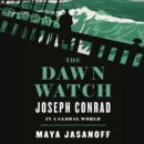 The Dawn Watch : Joseph Conrad in a Global World - eAudiobook