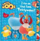 I Can Do That Too, Twirlywoos - Book