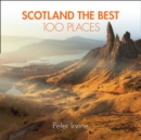 Scotland The Best 100 Places : Extraordinary Places and Where Best to Walk, Eat and Sleep - Book